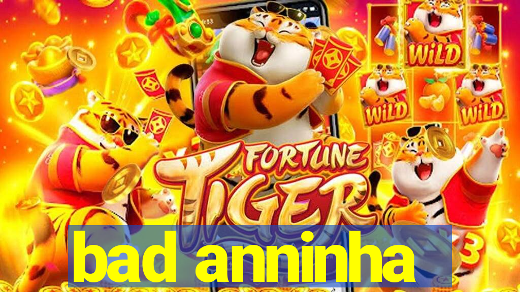 bad anninha